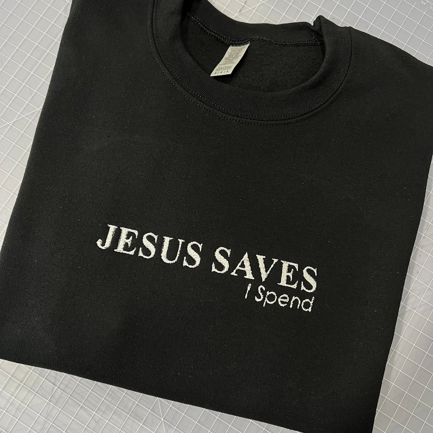 Jesus Saves I Spend Embroidery Sweatshirt