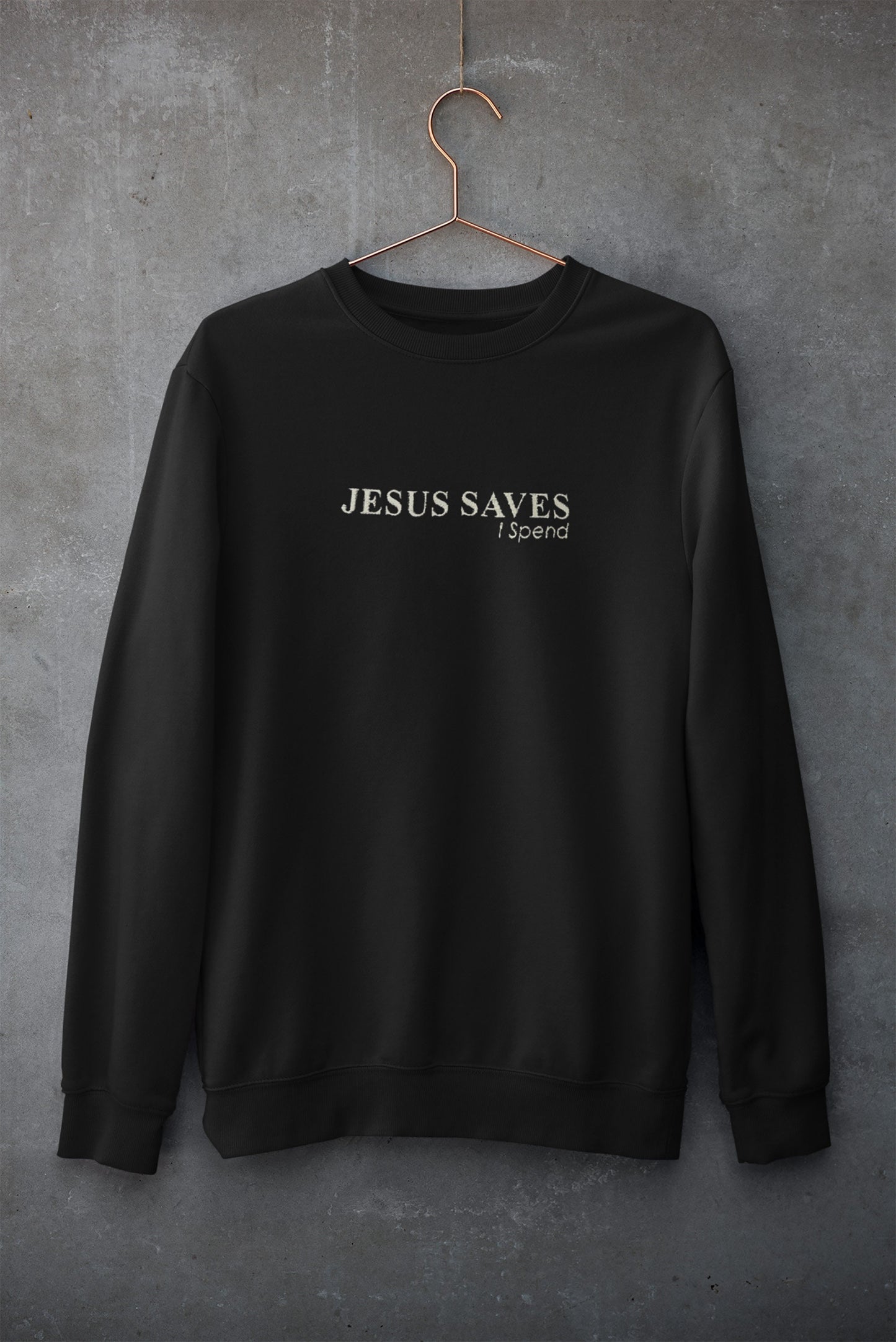 Jesus Saves I Spend Embroidery Sweatshirt